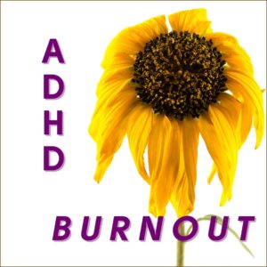 Wilting Sunflower and words ADHD Burnout