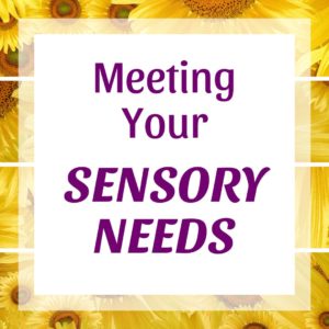 Meeting Your Sensory Needs