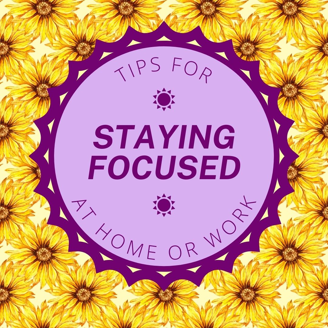 Tips for Staying Focused at Home or Work