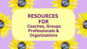 Resources For Coaches, Groups, Professionals, and Organizaitons