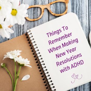 Things to Remember When Making New Years Resolutions with ADHD