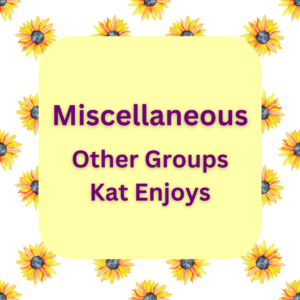 Miscellaneous Other Groups Kat Enjoys