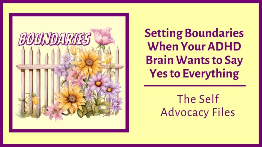 Setting Boundaries When Your ADHD Brain Wants To Say Yes To Everything