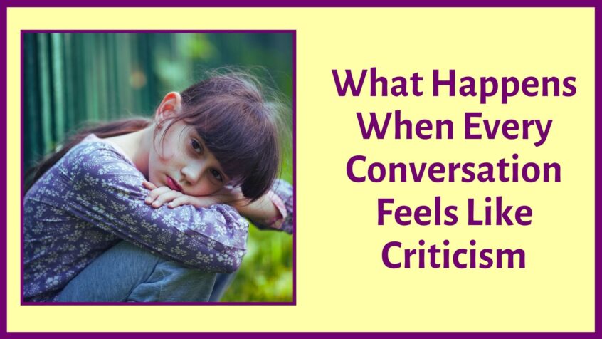 What Happens When Every Conversation Feels Like Criticism