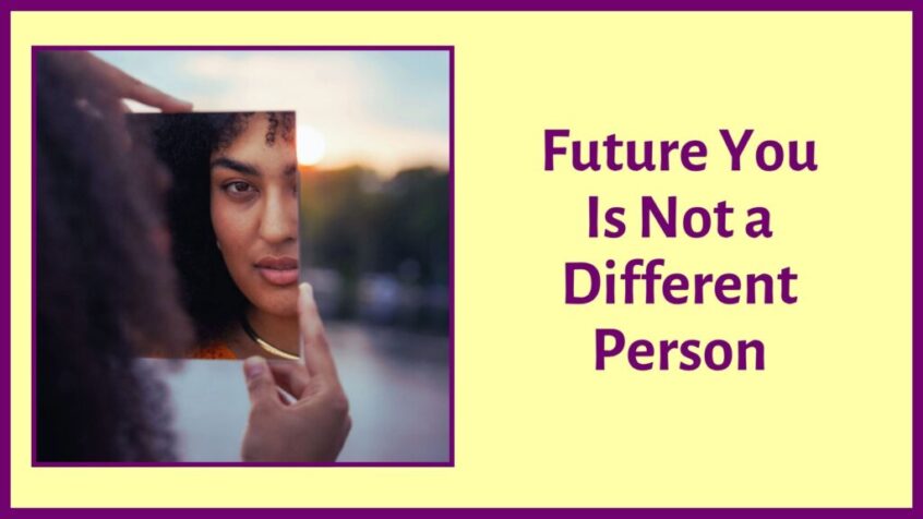 Future You Is Not a Different Person