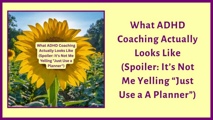 What ADHD Coaching Actually Looks Like (Spoiler: It's Not Me Yelling "Just Use a Planner")